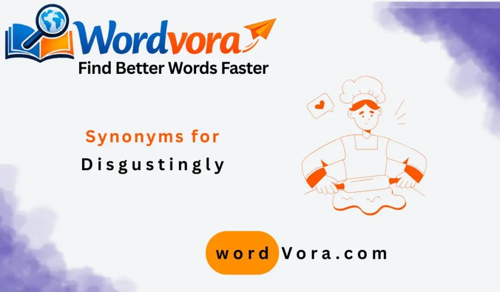 synonyms for disgustingly