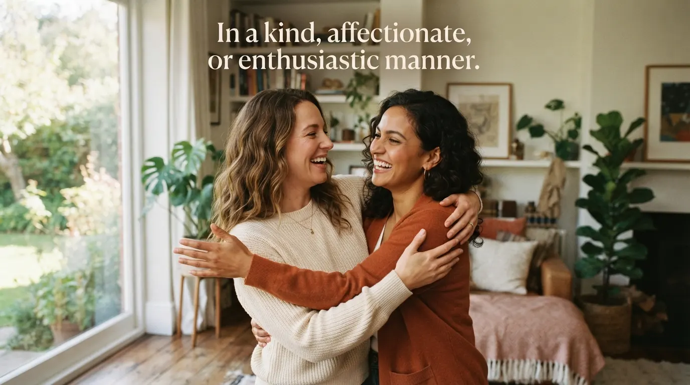 In a kind, affectionate, or enthusiastic manner.