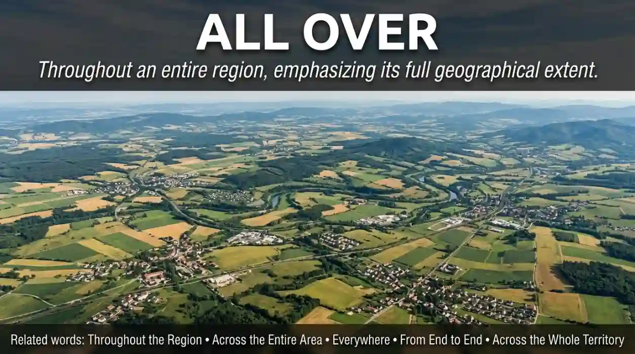 Throughout a region, emphasizing its full geographical extent.