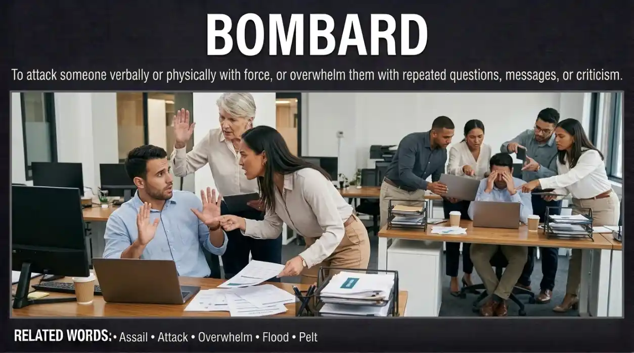 To attack someone verbally or physically, often with force or persistence.